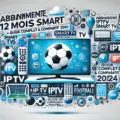 Abonnement IPTV 12 mois smart TV